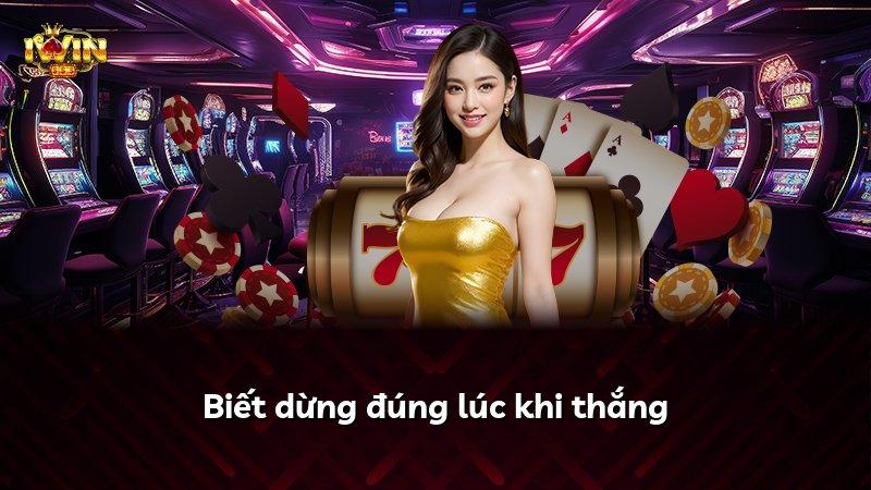 Biết dừng đúng lúc khi thắng