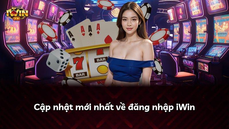 Cập nhật mới nhất về đăng nhập iWin