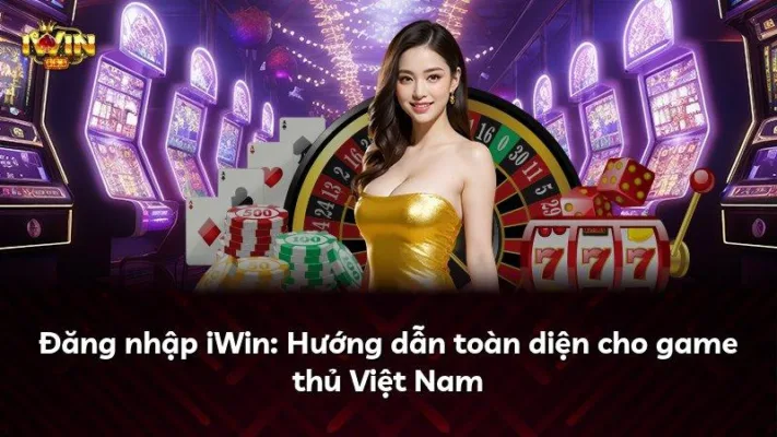Đăng nhập iWin: Hướng dẫn toàn diện cho game thủ Việt Nam