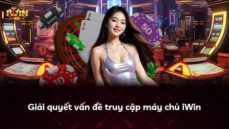 Giải quyết vấn đề truy cập máy chủ iWin