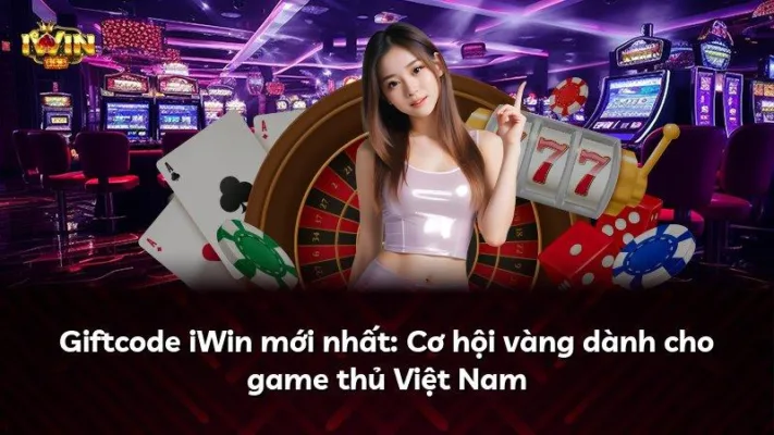Giftcode iWin mới nhất: Cơ hội vàng dành cho game thủ Việt Nam