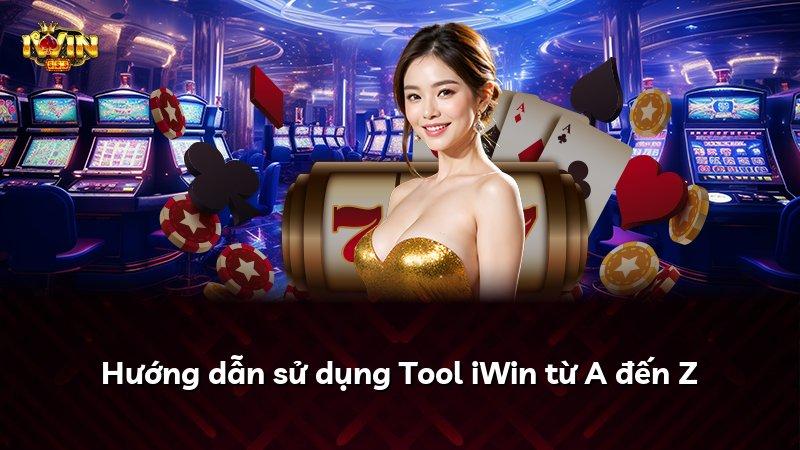 Hướng dẫn sử dụng Tool iWin từ A đến Z