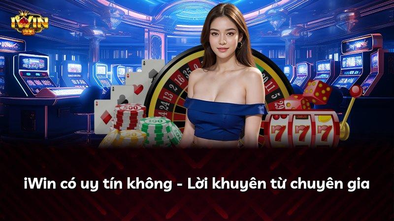 iWin có uy tín không - Lời khuyên từ chuyên gia