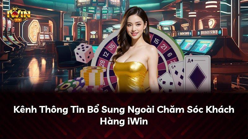 Kênh Thông Tin Bổ Sung Ngoài Chăm Sóc Khách Hàng iWin