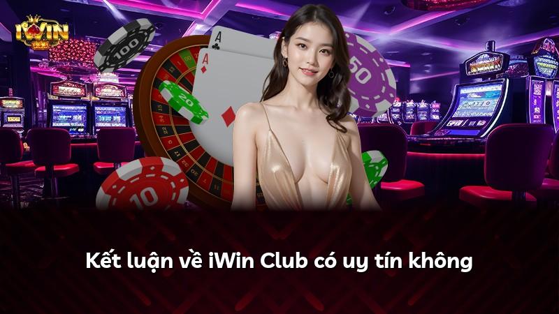 Kết luận về iWin Club có uy tín không