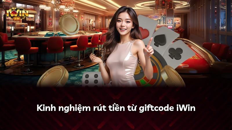 Kinh nghiệm rút tiền từ giftcode iWin
