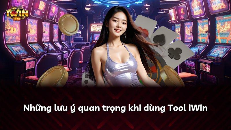 Những lưu ý quan trọng khi dùng Tool iWin