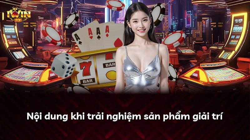 Nội dung khi trải nghiệm sản phẩm giải trí