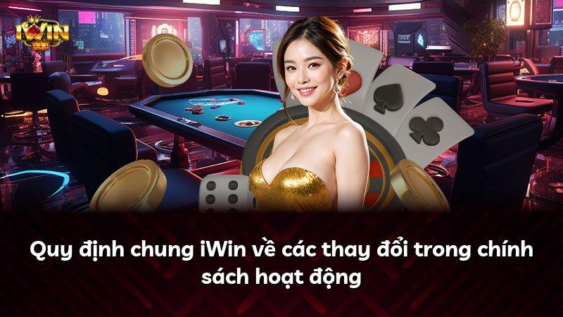 Quy định chung iWin về các thay đổi trong chính sách hoạt động