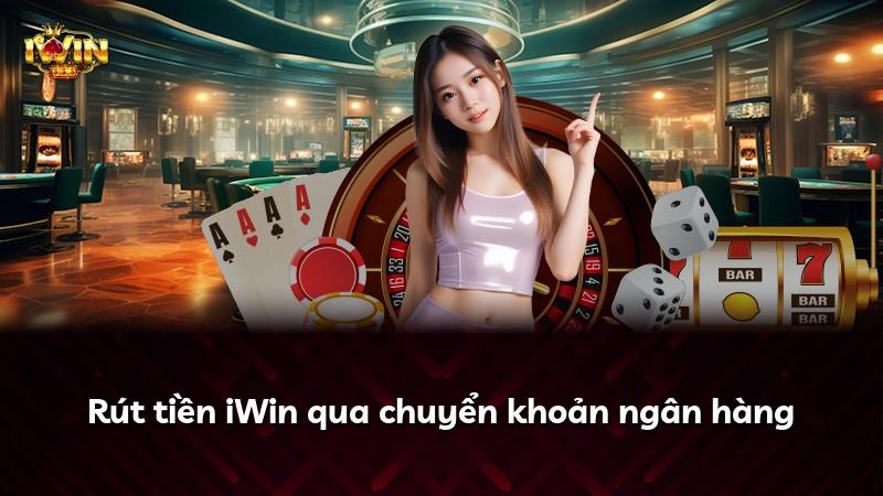 Rút tiền iWin qua chuyển khoản ngân hàng