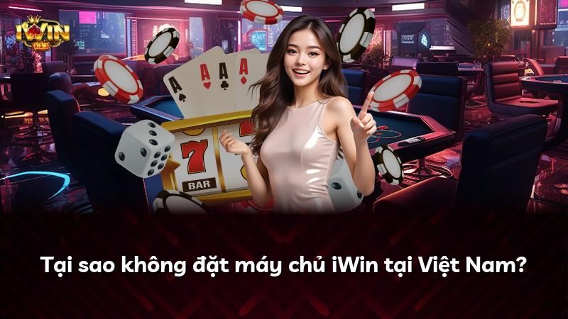Tại sao không đặt máy chủ iWin tại Việt Nam?
