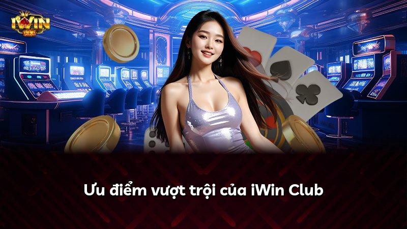 Ưu điểm vượt trội của iWin Club